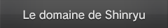 Le domaine de Shinryu