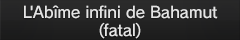 L'Abîme infini de Bahamut (fatal)