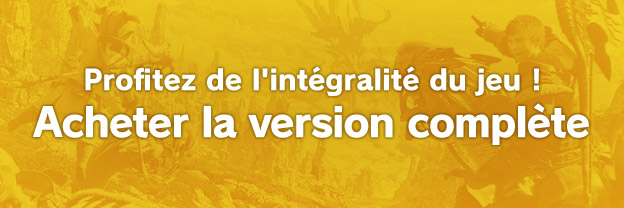 Profitez de l'intégralité du jeu ! Acheter la version complète